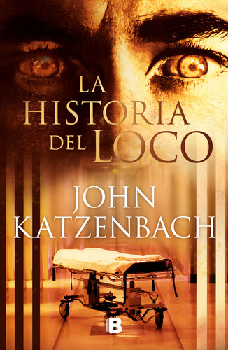 La historia del loco de John Katzenbach Editorial Ediciones B tapa blanda edición en español 2023