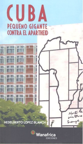 Cuba Pequeãâ±o Gigante Contra El Apartheid, De López Blanch, Hedelberto. Editorial Ediciones Wanafrica, Tapa Blanda En Español