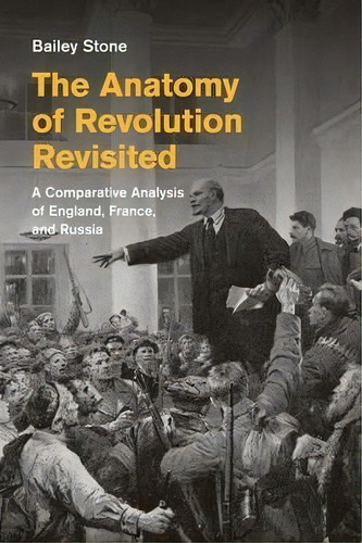 The Anatomy Of Revolution Revisited, De Bailey S. Stone. Editorial Cambridge University Press, Tapa Blanda En Inglés