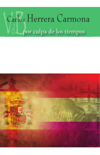 Por Culpa De Los Tiempos, De Carlos Herrera