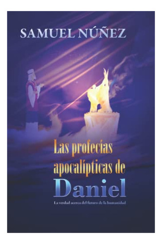 Libro : Las Profecias Apocalipticas De Daniel La Verdad...