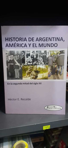 Historia De Argentina America Y El Mundo - Recalde (gr)