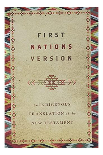 First Nations Version: An Indigenous Translation Of The New 