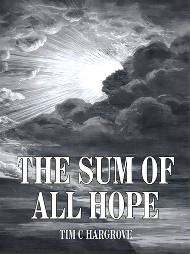 The Sum Of All Hope, De Hargrove, Tim C.. Editorial Authorhouse, Tapa Blanda En Inglés