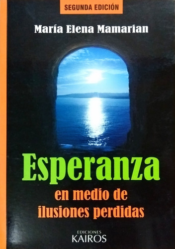 Esperanza En Medio De Ilusiones Perdidas - María E. Mamarian