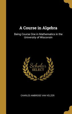 Libro A Course In Algebra: Being Course One In Mathematic...