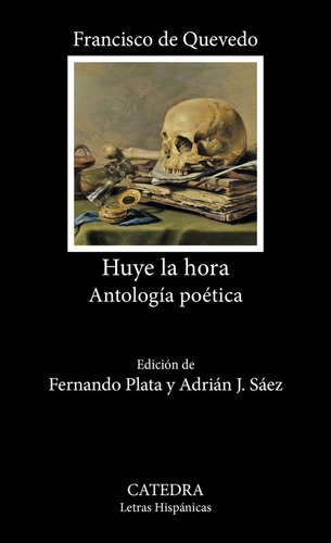Huye La Hora, De Quevedo, Francisco De. 1, Vol. 1. Editorial Ediciones Cátedra, Tapa Blanda, Edición 1 En Castellano, 2025