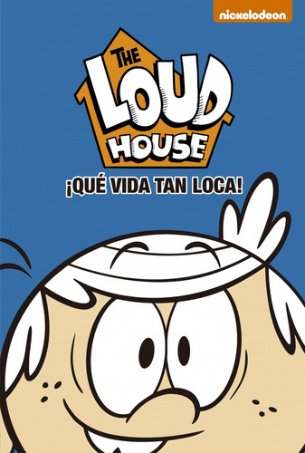¡qué Vida Tan Loca! The Loud House 4 -nickelodeon