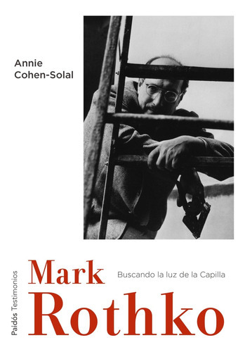 Mark Rothko: Hacia La Luz En La Capilla, De Annie Cohen-solal. Editorial Paidós, Tapa Blanda, Edición 1 En Español