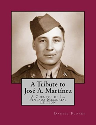 A Tribute To José A. Martínez: A Cuentos De La Pintada Memorial Edition, De Flores, Daniel B.. Editorial Createspace Independent Publishing Platform, Tapa Blanda En Inglés