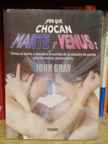 Por Qué Chocan Marte Y Venus?, De John Gray. Excelente!!