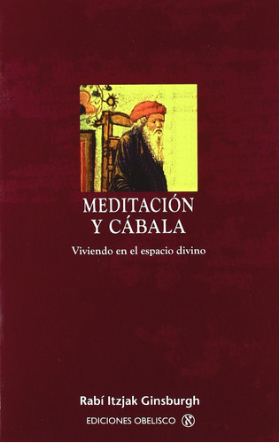 Meditación y cábala: Viviendo en el espacio divino, de Ginsburgh, Itzjak. Editorial Ediciones Obelisco, tapa blanda en español, 2010