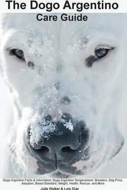The Dogo Argentino Care Guide. Dogo Argentino Facts & Inf...