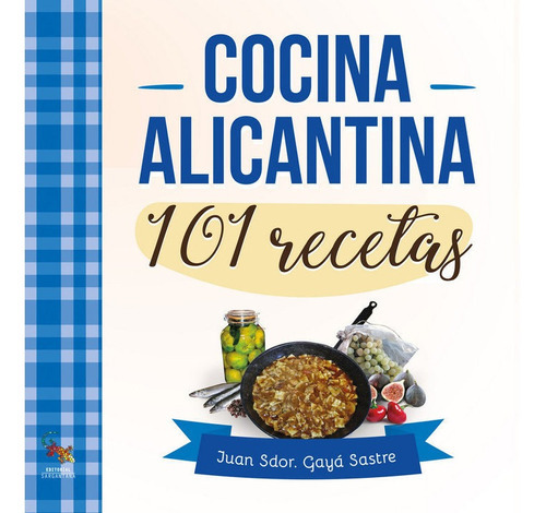 Cocina alicantina, de Gayá Sastre, Juan Sdor.. Editorial Sargantana, tapa blanda en español