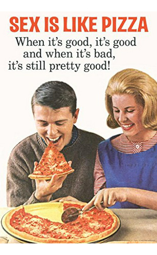 Pósteres - Sex Is Like Pizza When Its Good Its Good When Bad