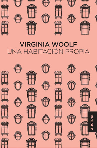 Una habitación propia, de Woolf, Virginia. Serie Austral, vol. 0.0. Editorial Austral México, tapa blanda, edición 1.0 en español, 2017