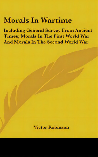 Morals In Wartime: Including General Survey From Ancient Times; Morals In The First World War And..., De Robinson, Victor. Editorial Kessinger Pub Llc, Tapa Dura En Inglés