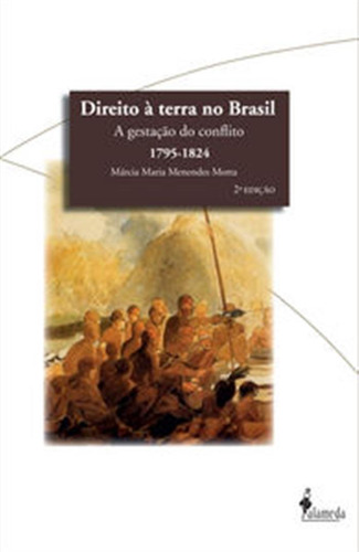 Direito A Terra No Brasil A Gestacao Do Conflito 1795-1824