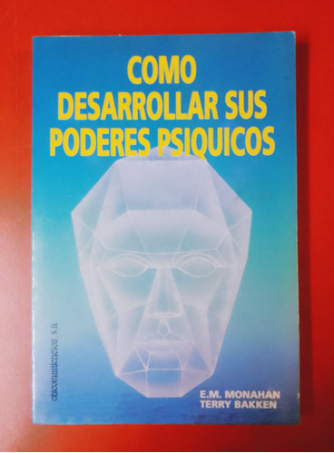  Como Desarrollar Sus Poderes Psiquicos - Monahan, Bakken