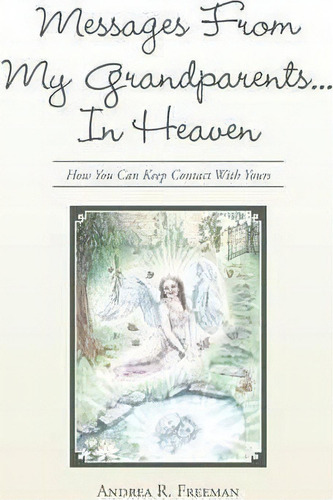 Messages From My Grandparents... In Heaven, De Andrea R Freeman. Editorial Balboa Press, Tapa Dura En Inglés