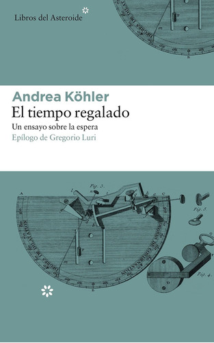 El Tiempo Regalado - Andrea Köhler