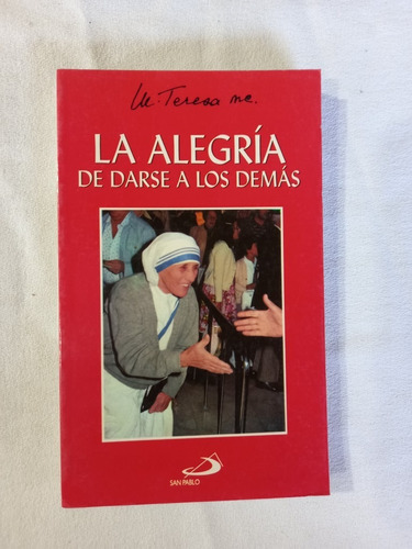 La Alegría De Darse A Los Demás - Madre Teresa De Calcuta