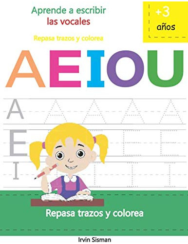 Aprende A Escribir Las Vocales: Repasa Trazos Y Colorea