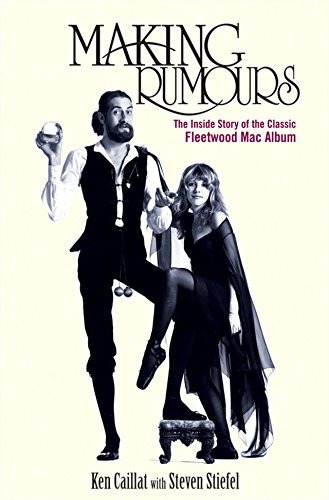 Making Rumours The Inside Story Of The Classic Fleetwood Mac