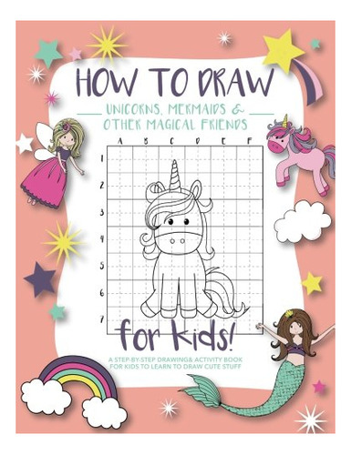 Book : How To Draw Unicorns, Mermaids And Other Magical...