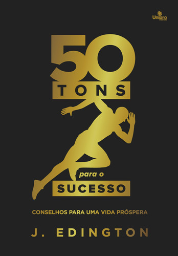 50 Tons Para O Sucesso: Conselhos para uma vida próspera, de Edington, J.. Unipro Editora Ltda,Unipro Editora, capa mole em português, 2015