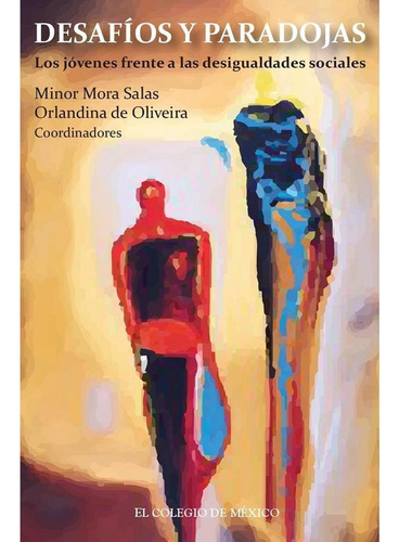 DESAFÍOS Y PARADOJAS:, de Mora Salas , Minor.Oliveira , Orlandina De.. Editorial Colegio De Mexico, tapa pasta blanda, edición 1 en español, 2014