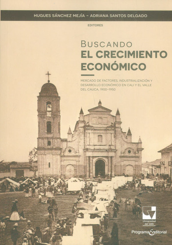 Buscando El Crecimiento Economico, De Sànchez Mejía, Hugues. Editorial Universidad Del Valle, Tapa Blanda, Edición 1 En Español, 2018