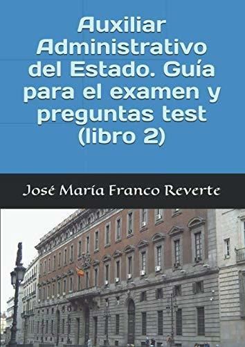 Auxiliar Administrativo Del Estado. Guía Para El Examen Y Pr