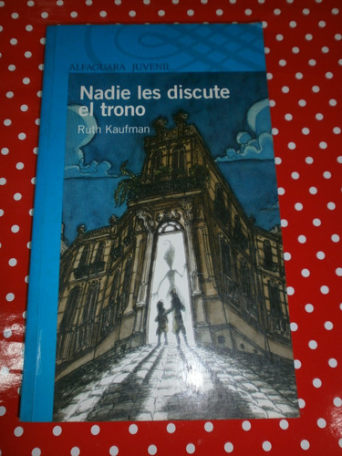 Nadie Les Discute El Trono - Kaufman Ed. Alfaguara Impecable
