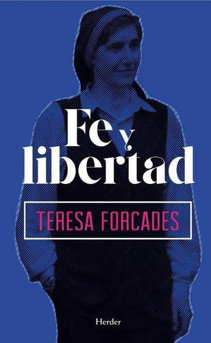 Libro: Fe Y Libertad. Forcades, Teresa. Herder