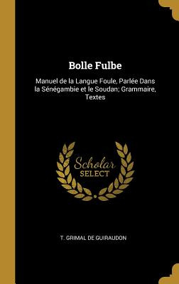 Libro Bolle Fulbe: Manuel De La Langue Foule, Parlã©e Dan...