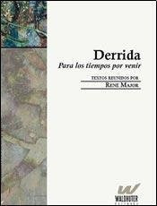 Libro Derrida . Para Los Tiempos Por Venir  De Major Rene