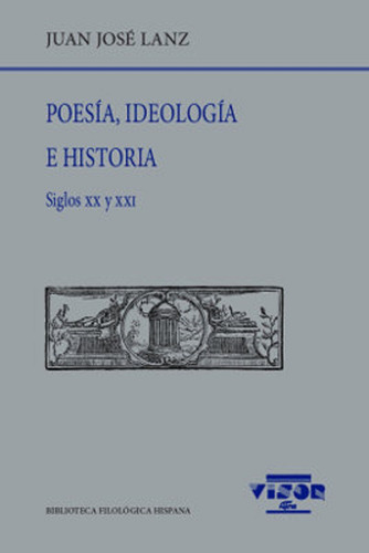 Poesia , Ideologia E Historia . Siglos Xx Y Xxi 