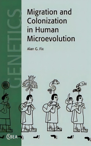 Cambridge Studies In Biological And Evolutionary Anthropology: Migration And Colonization In Huma..., De Alan G. Fix., Vol. 1. Editorial Cambridge University Press, Tapa Dura En Inglés