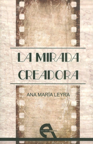 La Mirada Creadora, De Ana María Leyra. Editorial Promolibro, Tapa Blanda, Edición 2013 En Español