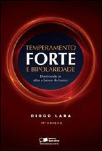 Temperamento Forte E Bipolaridade: Dominando Os Altos E Baixos Do Humor, De Lara, Diogo. Editora Benvirá, Capa Mole, Edição 10ª Edição - 2009 Em Português