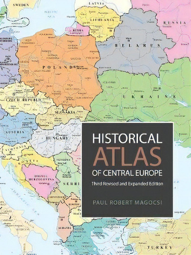 Historical Atlas Of Central Europe : Third Revised And Expa, De Paul Robert Magocsi. Editorial University Of Toronto Press En Inglés