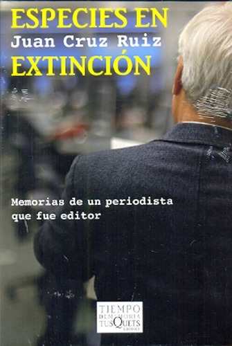 Especies en extinción, de Juan Cruz Ruiz. Editorial TUSQUETS EDITORES, tapa blanda, edición 1 en español