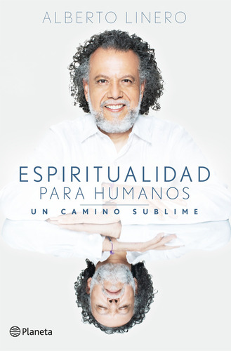 Espiritualidad Para Humanos Un Camino Sublime/ Alberto Liner
