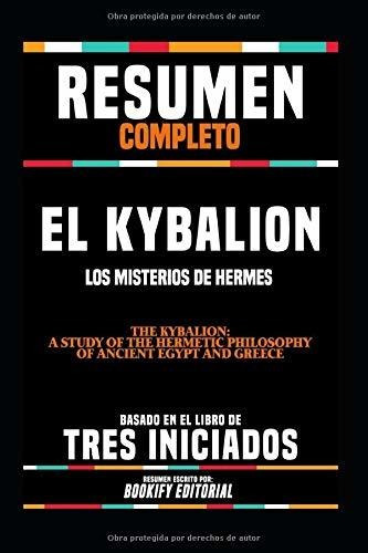 Libro Resumen Completo  El Kybalion: Los Misterios De Aty