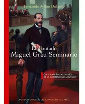 Comprar El Diputado Miguel Grau Seminario - Fernando Ayllón