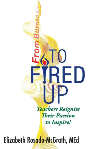 Libro: From Burned Out To Fired Up: Teachers Their Passion