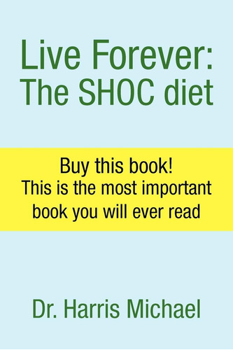 Libro: Live Forever: The Shoc Diet: Buy This Book! This Is
