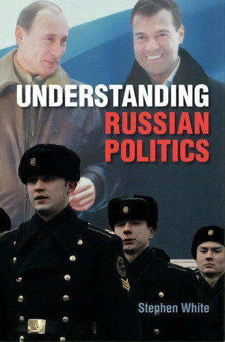 Understanding Russian Politics, De Stephen White. Editorial Cambridge University Press, Tapa Dura En Inglés