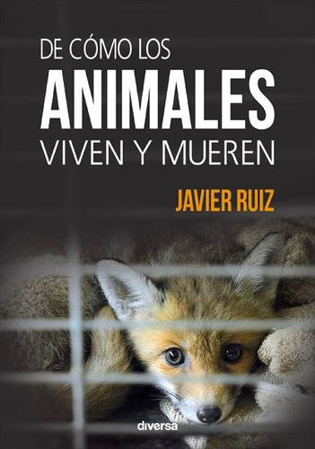 Libro De Cómo Los Animales Viven Y Mueren - Ruiz Fernandez,